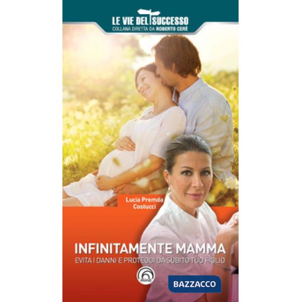 Infinitamente mamma. Evita i danni e proteggi da subito tuo figlio