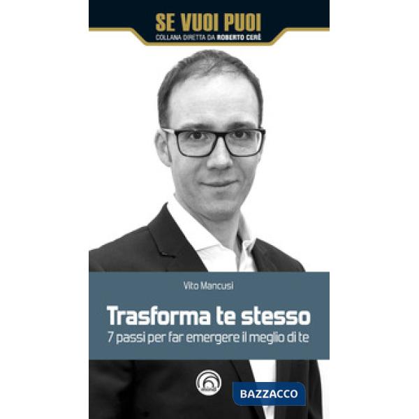 Trasforma te stesso. 7 passi per far emergere il meglio di te