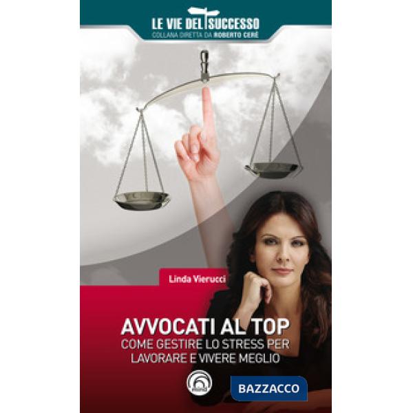 Avvocati al top. Come gestire lo stress per lavorare e vivere meglio