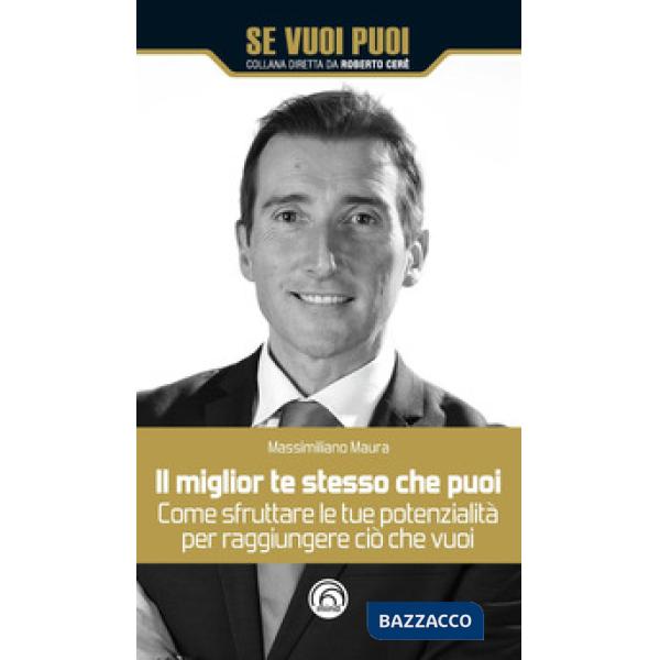 Miglior te stesso che puoi. Come sfruttare le tue potenzialità per raggiungere ciò che vuoi (Il)