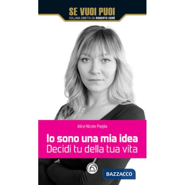 Io sono una mia idea. Decidi tu della tua vita