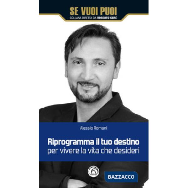 Riprogramma il tuo destino per vivere la vita che desideri