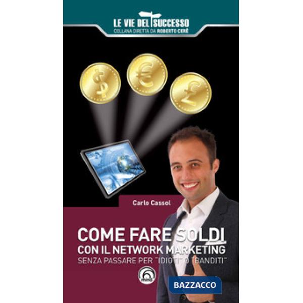 Come fare soldi con il network marketing. Senza passare per «idioti» o «banditi»