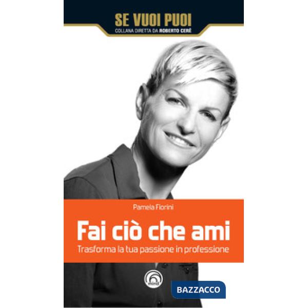 Fai ciò che ami. Trasforma la tua passione in professione