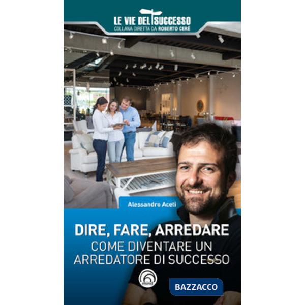 Dire, fare, arredare. Come diventare un arredatore di successo