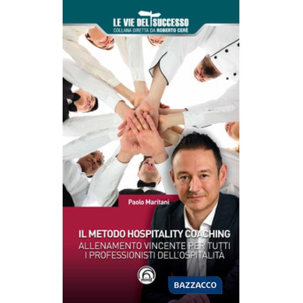 Metodo hospitality coaching. Allenamento vincente per tutti i professionisti dell'ospitalità (Il)