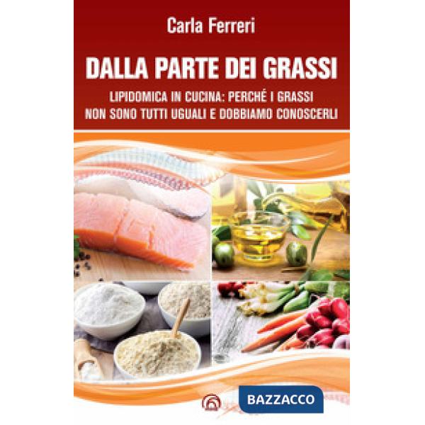 Dalla parte dei grassi. Lipidomica in cucina perché i grassi non sono tutti uguali e dobbiamo conoscerli