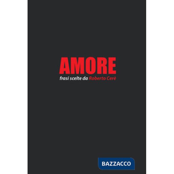 Amore. Frasi scelte da Roberto Cerè