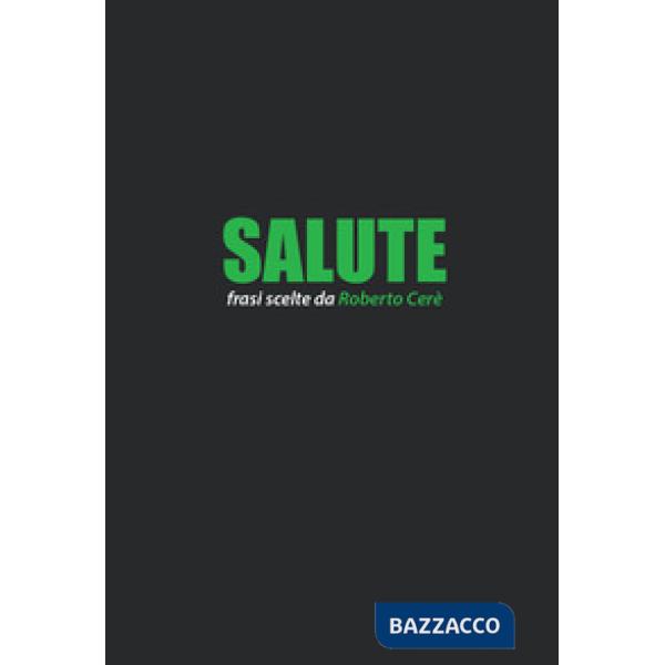 Salute. Frasi scelte da Roberto Cerè