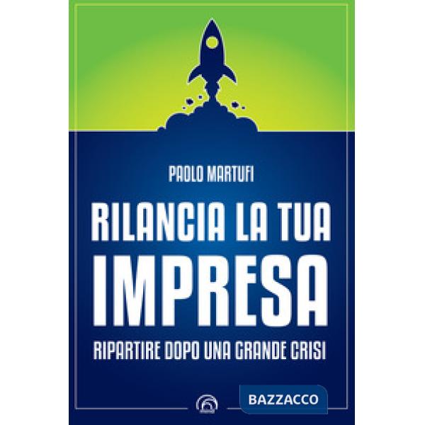 Rilancia la tua impresa. Ripartire dopo una grande crisi