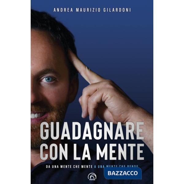 Guadagnare con la mente. Da una mente che mente a una mente che rende