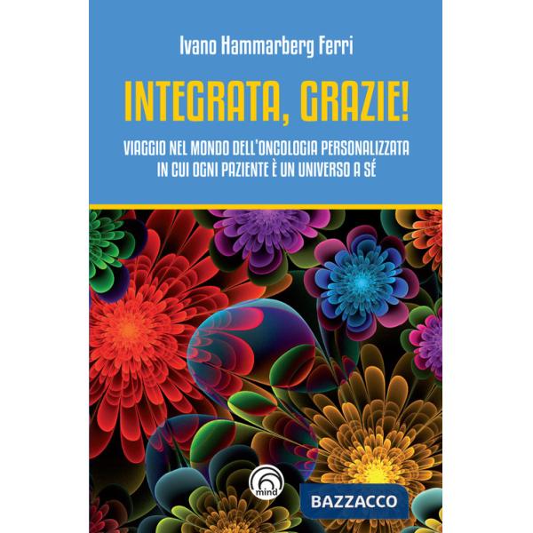 Integrata, grazie! Viaggio nel mondo dell'oncologia personalizzata in cui ogni paziente è un universo a sé