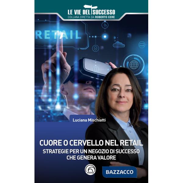 Cuore o cervello nel retail. Strategie per un negozio di successo che genera valore