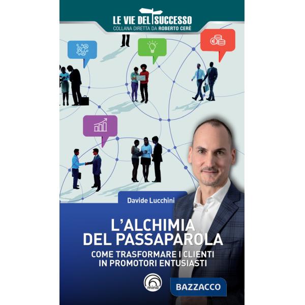 Alchimia del passaparola. Come trasformare i clienti in promotori entusiasti (L')