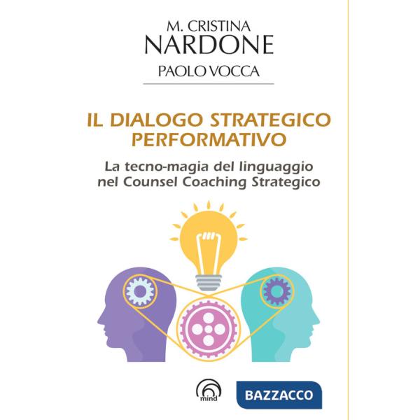 Dialogo strategico performativo. La tecno-magia del linguaggio nel Counsel Coaching Strategico (Il)