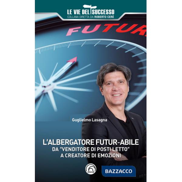 Albergatore futur-abile da «venditore di posti letto» a creatore di emozioni (L')