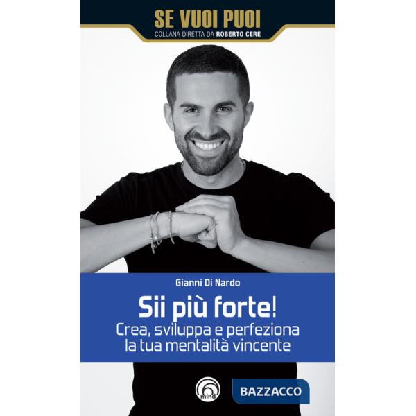 Sii più forte! Crea, sviluppa e perfeziona la tua mentalità vincente
