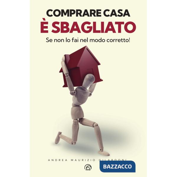 Comprare casa è sbagliato. Se non lo fai nel modo corretto!