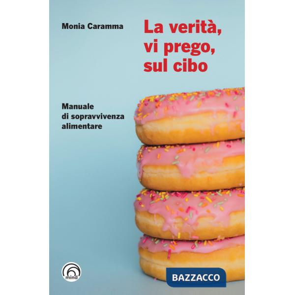 Verità, vi prego, sul cibo. Manuale di sopravvivenza alimentare (La)
