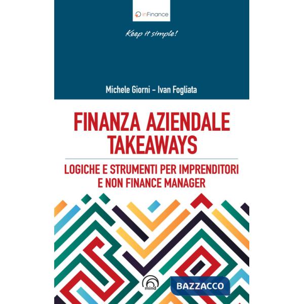 Finanza aziendale takeaways. Logiche e strumenti pr imprenditori e non finance manager
