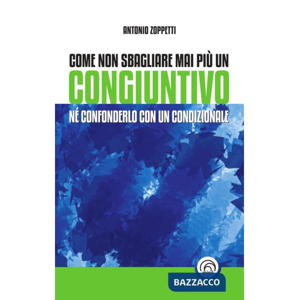 Come non sbagliare mai più un congiuntivo. Né confonderlo con un condizionale