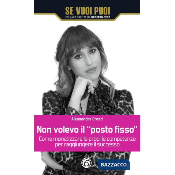 Non volevo il «posto fisso». Come monetizzare le proprie competenze per raggiungere il successo