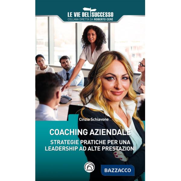 Coaching aziendale. Strategie pratiche per una leadership ad alte prestazioni