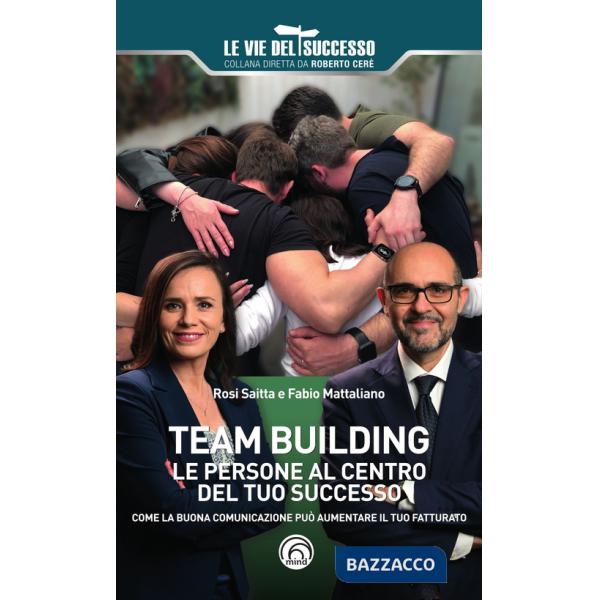Team building. Le persone al centro del tuo successo. Come la buona comunicazione può aumentare il tuo fatturato