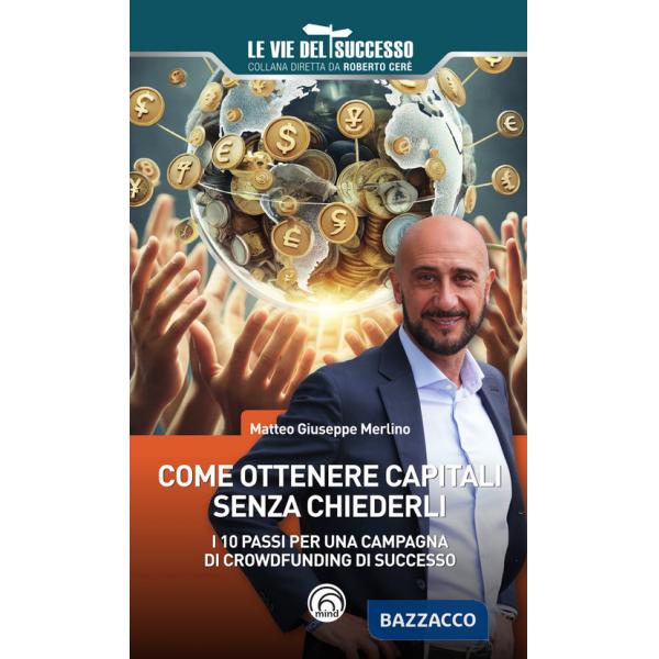 Come ottenere capitali senza chiederli. I 10 passi per una campagna di crowdfunding di successo