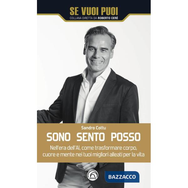 Sono, sento, posso. Nell'era dell'AI come trasformare cuore, corpo e mente nei tuoi migliori alleati per la vita