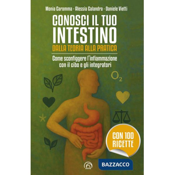 Conosci il tuo intestino. Dalla teoria alla pratica. Come sconfiggere l'infiammazione con il cibo e gli integratori