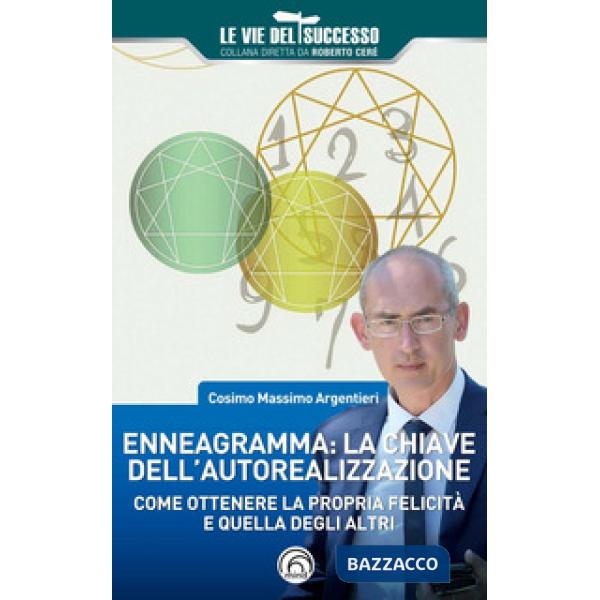 Enneagramma: la chiave dell'autorealizzazione. Come ottenere la propria felicità e quella degli altri