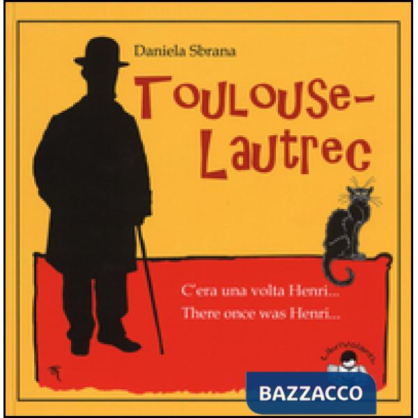 Toulouse-Lautrec. C'era una volta Henri-There once was Henri. Ediz. bilingue