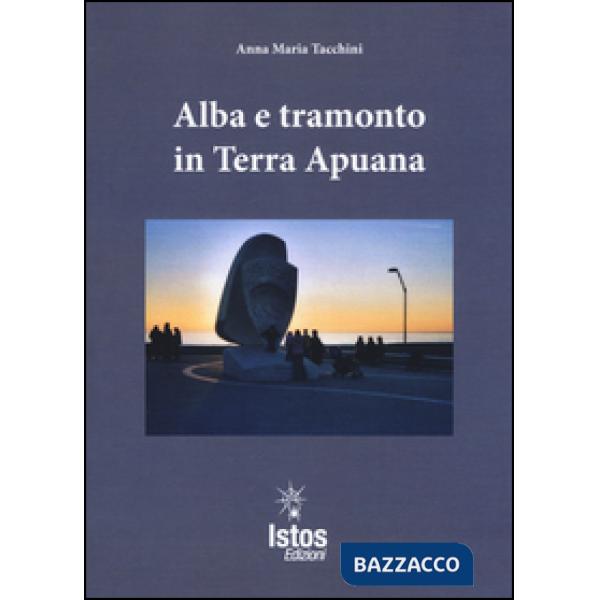 Alba e tramonto in terra apuana