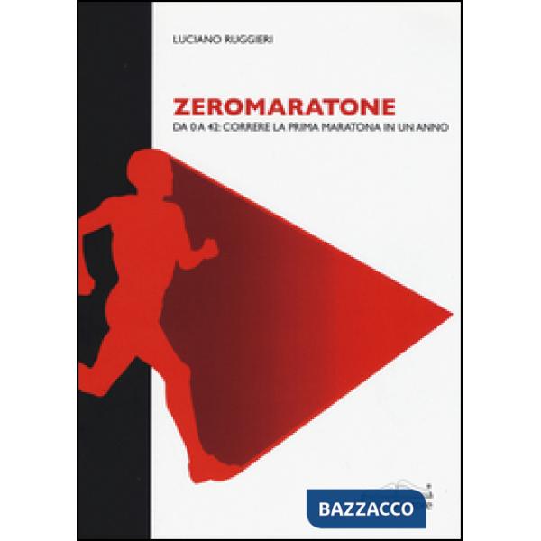 Zeromaratone. Da O a 42: correre la prima maratona in un anno