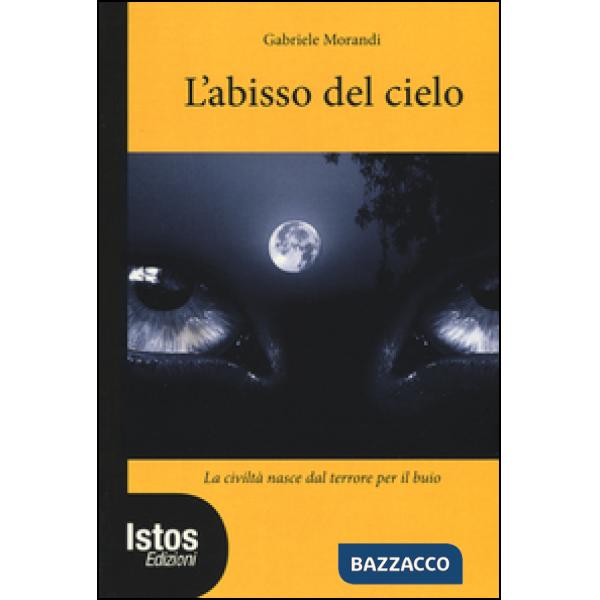 Abisso del cielo. La civiltà nasce dal terrore per il buio (L')