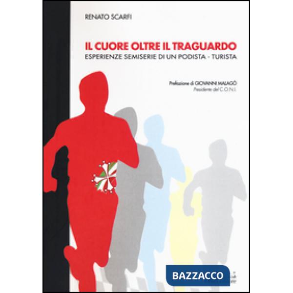 Cuore oltre il traguardo. Esperienze semiserie di un podista-turista (Il)