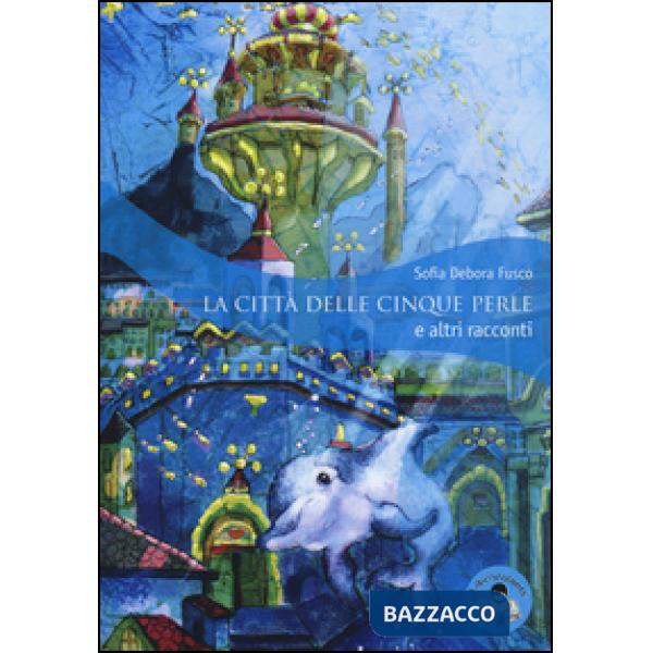 Città delle cinque perle e altri racconti. Ediz. illustrata (La)