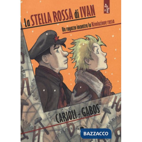 Stella rossa di Ivan. Un ragazzo incontra la Rivoluzione russa (La)