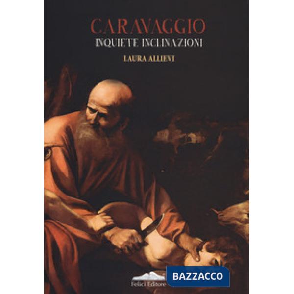 Caravaggio. Inquiete inclinazioni