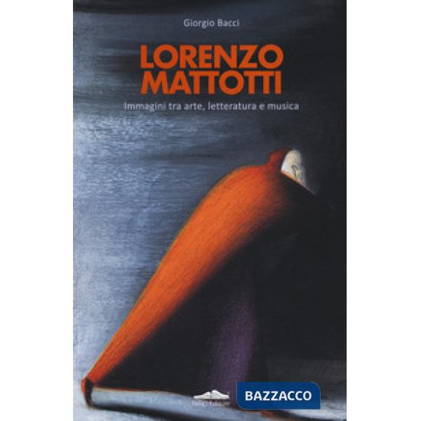 Lorenzo Mattotti. Immagini tra arte, letteratura e musica. Ediz. italiana e ingl