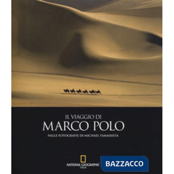 Viaggio di Marco Polo nelle fotografie di Michael Yamashita. Ediz. a colori (Il)
