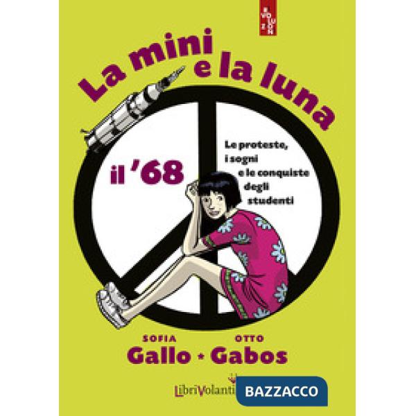 Mini e la luna. Il '68. Le proteste, i sogni e le conquiste degli studenti (La)
