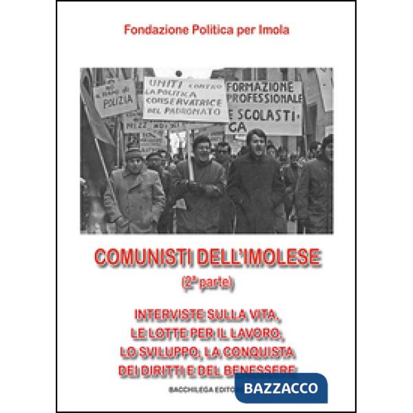 Comunisti dell'imolese. Interviste sulla vita, le lotte per il lavoro, lo sviluppo, la conquista dei diritti e del benessere. Pa