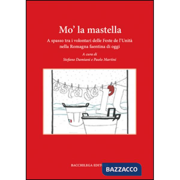 Mo' la mastella. A spasso tra i volontari delle feste de l'Unità nella Romagna faentina di oggi