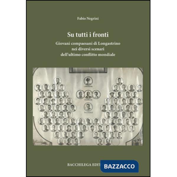 Su tutti i fronti. Giovani compaesani di Longastrino nei diversi scenari dell'ultimo conflitto mondiale