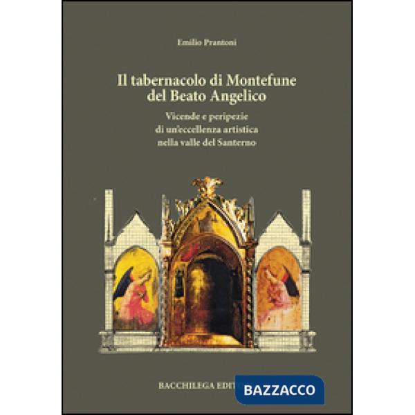 Tabernacolo di Montefune del Beato Angelico. Vicende e peripezie di un'eccellenza artistica nella valle del Santerno (Il)