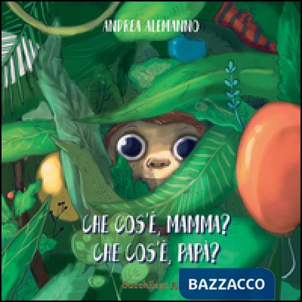 Che cos'è, mamma? Che cos'è, papà?