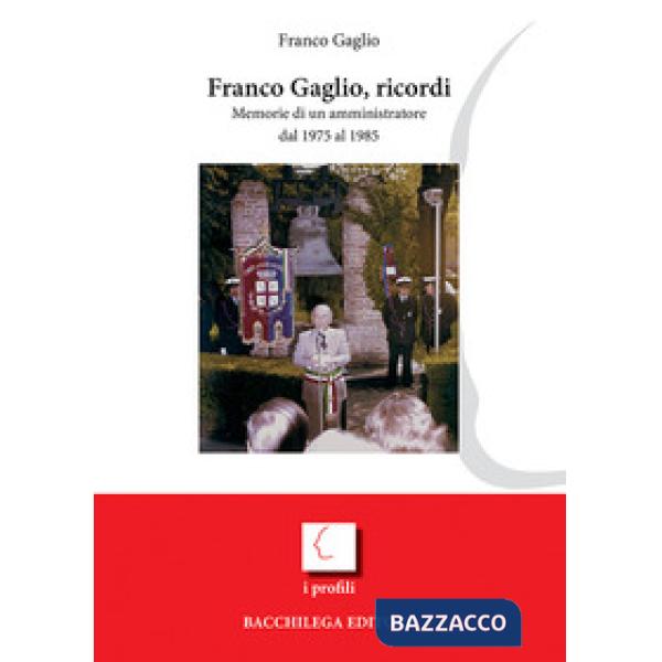 Franco Gaglio, ricordi. Memorie di un amministratore dal 1975 al 1985