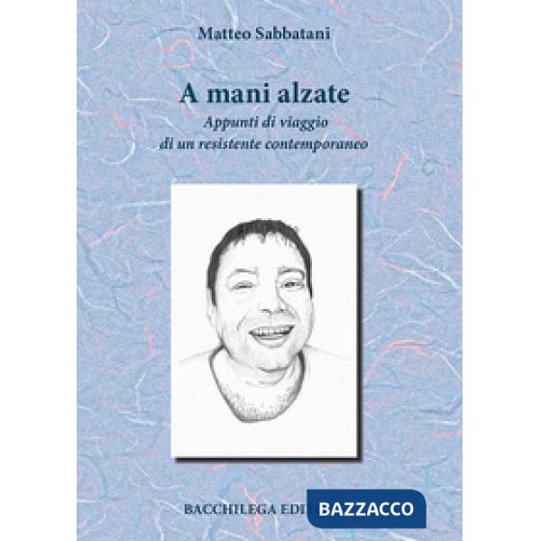 A mani alzate. Appunti di viaggio di un resistente contemporaneo